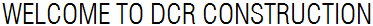 Welcome to DCR Construction
